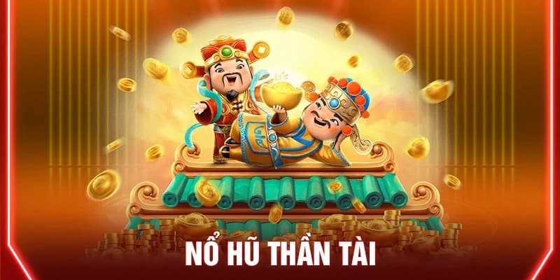 Nổ hũ thần tài là gì với bí quyết tăng cơ hội thắng