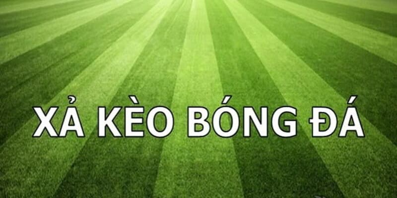 Cách xả kèo bóng đá về tìm hiểu tổng quan