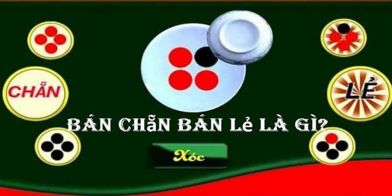Bán chẵn bán lẻ xóc đĩa Bán chẵn bán lẻ xóc đĩa là gì?