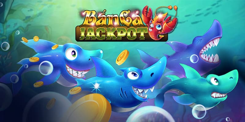 Game bắn cá jackpot về cơ chế hoạt động